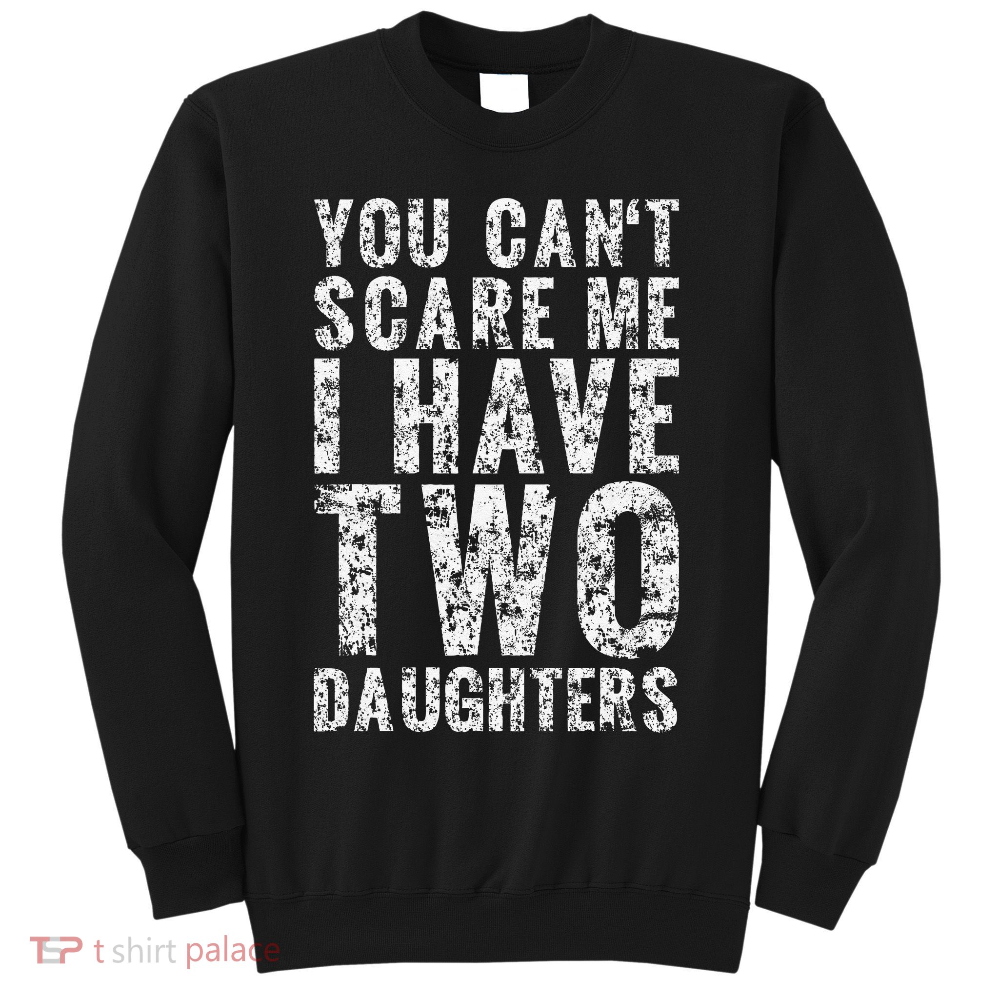 You Can't Scare Me I Have Two Daughters Dad Father Day Sweatshirt