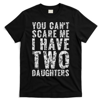 You Can't Scare Me I Have Two Daughters Dad Father Day T-Shirt
