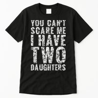 You Can't Scare Me I Have Two Daughters Dad Father Day Tall T-Shirt