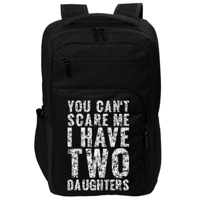 You Can't Scare Me I Have Two Daughters Dad Father Day Impact Tech Backpack