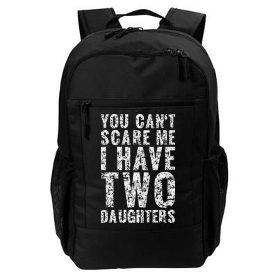 You Can't Scare Me I Have Two Daughters Dad Father Day Backpack