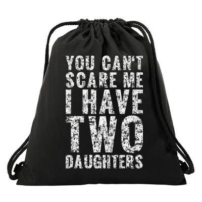 You Can't Scare Me I Have Two Daughters Dad Father Day Drawstring Bag