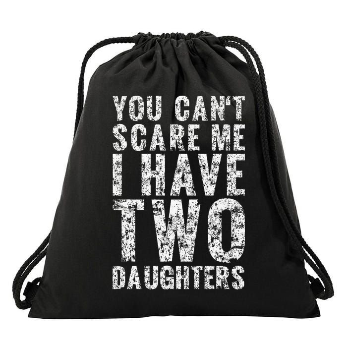 You Can't Scare Me I Have Two Daughters Dad Father Day Drawstring Bag