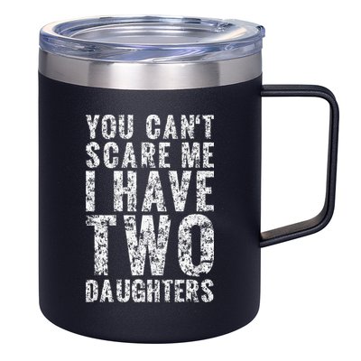 You Can't Scare Me I Have Two Daughters Dad Father Day 12oz Stainless Steel Coffee Mug