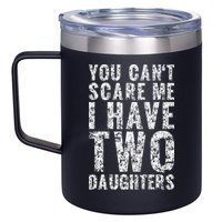 You Can't Scare Me I Have Two Daughters Dad Father Day 12oz Stainless Steel Coffee Mug
