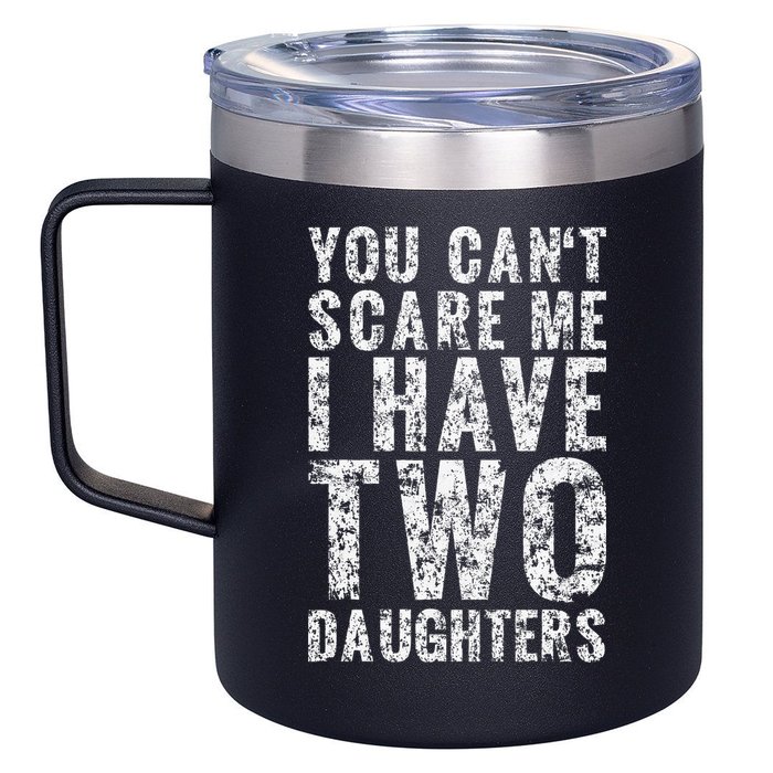 You Can't Scare Me I Have Two Daughters Dad Father Day 12oz Stainless Steel Coffee Mug