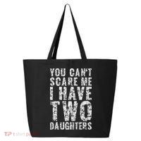 You Can't Scare Me I Have Two Daughters Dad Father Day 25L Jumbo Tote