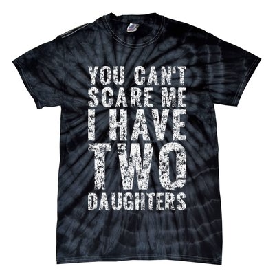 You Can't Scare Me I Have Two Daughters Dad Father Day Tie-Dye T-Shirt