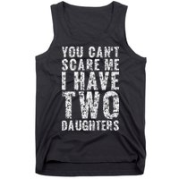 You Can't Scare Me I Have Two Daughters Dad Father Day Tank Top