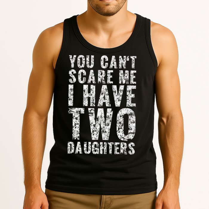 You Can't Scare Me I Have Two Daughters Dad Father Day Tank Top