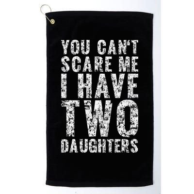 You Can't Scare Me I Have Two Daughters Dad Father Day Golf Towel