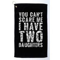 You Can't Scare Me I Have Two Daughters Dad Father Day Golf Towel