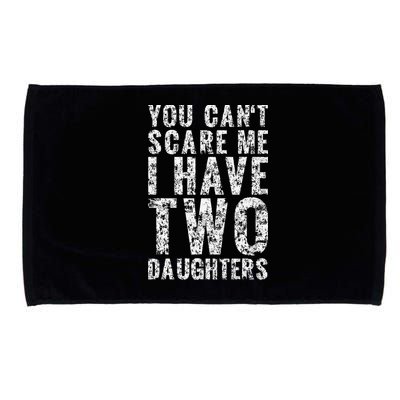 You Can't Scare Me I Have Two Daughters Dad Father Day Microfiber Hand Towel