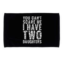 You Can't Scare Me I Have Two Daughters Dad Father Day Microfiber Hand Towel
