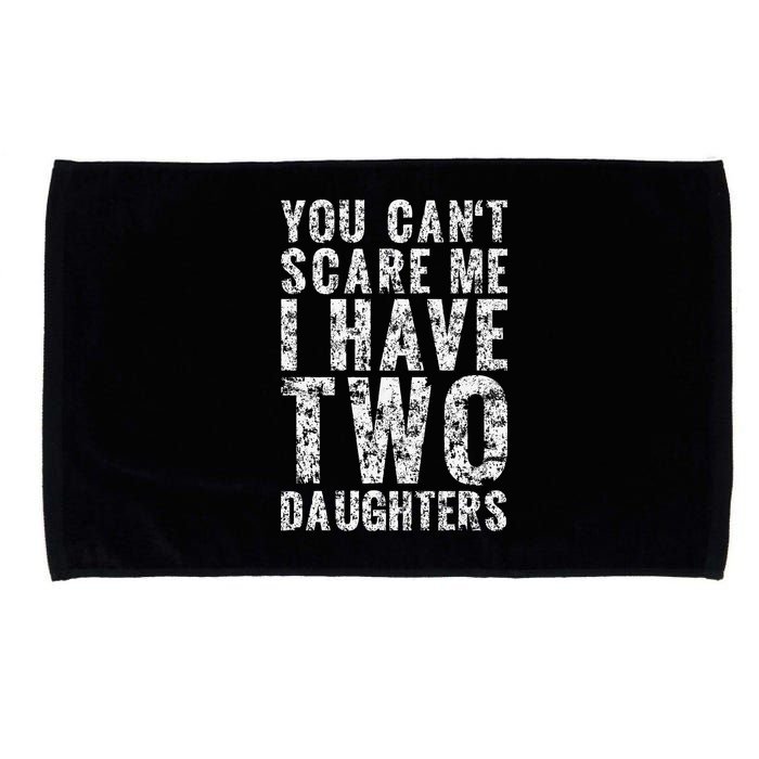 You Can't Scare Me I Have Two Daughters Dad Father Day Microfiber Hand Towel