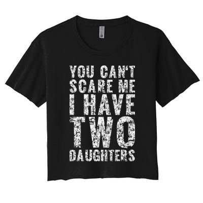 You Can't Scare Me I Have Two Daughters Dad Father Day Crop Top