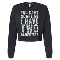 You Can't Scare Me I Have Two Daughters Dad Father Day Cropped Pullover Crew