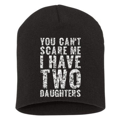 You Can't Scare Me I Have Two Daughters Dad Father Day Short Acrylic Beanie