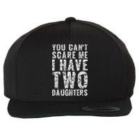 You Can't Scare Me I Have Two Daughters Dad Father Day Wool Snapback Cap