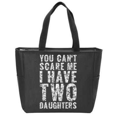 You Can't Scare Me I Have Two Daughters Dad Father Day Zip Tote Bag