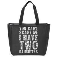 You Can't Scare Me I Have Two Daughters Dad Father Day Zip Tote Bag