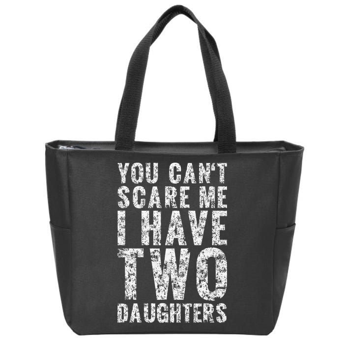 You Can't Scare Me I Have Two Daughters Dad Father Day Zip Tote Bag