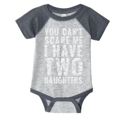 You Can't Scare Me I Have Two Daughters Dad Father Day Infant Baby Jersey Bodysuit