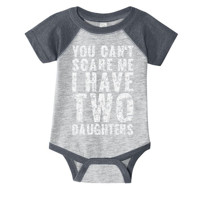 You Can't Scare Me I Have Two Daughters Dad Father Day Infant Baby Jersey Bodysuit