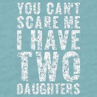 You Can't Scare Me I Have Two Daughters Dad Father Day Sueded Cloud Jersey T-Shirt