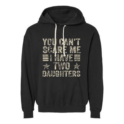 You CanT Scare Me I Have Two Daughters Garment-Dyed Fleece Hoodie