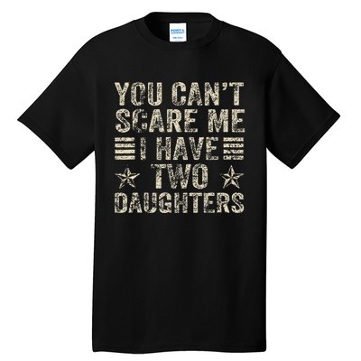 You CanT Scare Me I Have Two Daughters Tall T-Shirt