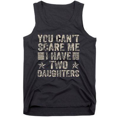 You CanT Scare Me I Have Two Daughters Tank Top