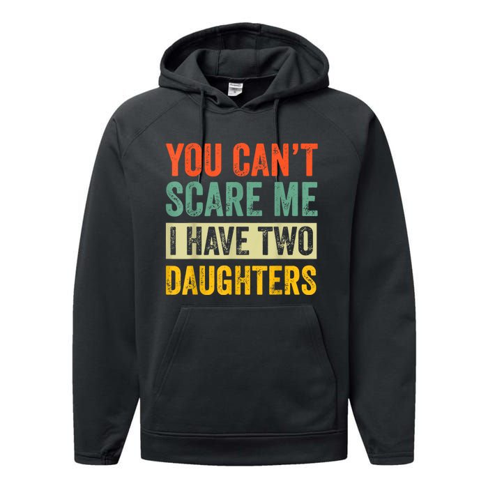 You CanT Scare Me I Have Two Daughters FatherS Day Performance Fleece Hoodie