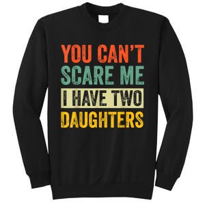 You CanT Scare Me I Have Two Daughters FatherS Day Sweatshirt