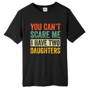 You CanT Scare Me I Have Two Daughters FatherS Day Tall Fusion ChromaSoft Performance T-Shirt