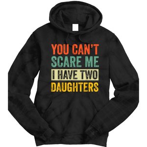 You CanT Scare Me I Have Two Daughters FatherS Day Tie Dye Hoodie