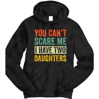 You CanT Scare Me I Have Two Daughters FatherS Day Tie Dye Hoodie