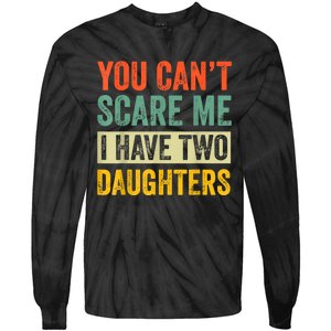 You CanT Scare Me I Have Two Daughters FatherS Day Tie-Dye Long Sleeve Shirt