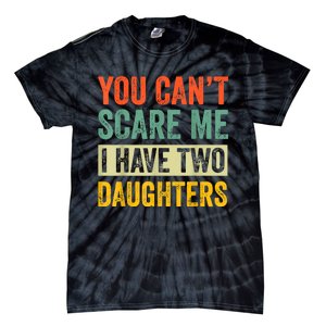 You CanT Scare Me I Have Two Daughters FatherS Day Tie-Dye T-Shirt