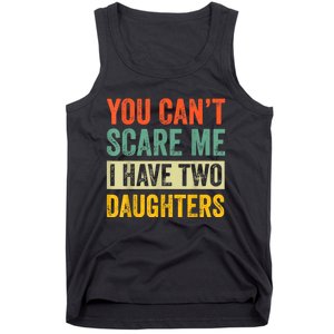 You CanT Scare Me I Have Two Daughters FatherS Day Tank Top