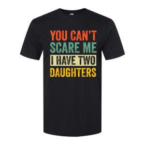 You CanT Scare Me I Have Two Daughters FatherS Day Softstyle CVC T-Shirt