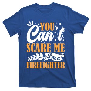 You CanT Scare Me IM A Firefighter Crew Fire Truck Fire Cool Gift T-Shirt