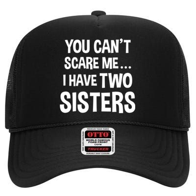 You Can't Scare Me I Have Two Sisters Funny Brothers Gift High Crown Mesh Back Trucker Hat