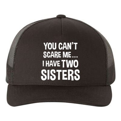 You Can't Scare Me I Have Two Sisters Funny Brothers Gift Yupoong Adult 5-Panel Trucker Hat