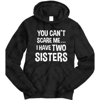 You Can't Scare Me I Have Two Sisters Funny Brothers Gift Tie Dye Hoodie