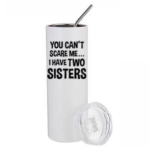 You Can't Scare Me I Have Two Sisters Funny Brothers Gift Stainless Steel Tumbler