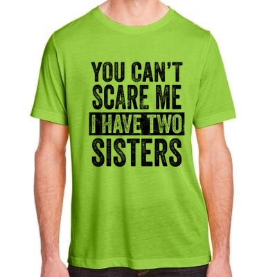 You CanT Scare Me I Have Two Sisters Funny Brothers Gift Adult ChromaSoft Performance T-Shirt