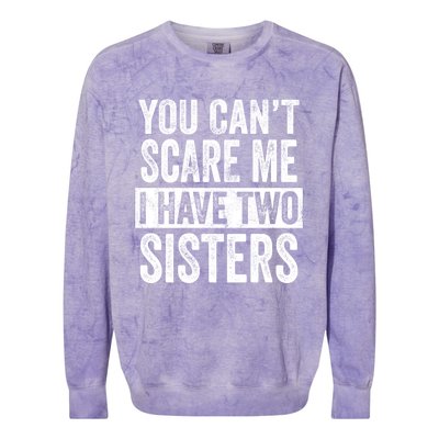 You CanT Scare Me I Have Two Sisters Funny Brothers Gift Colorblast Crewneck Sweatshirt