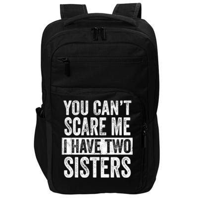 You CanT Scare Me I Have Two Sisters Funny Brothers Gift Impact Tech Backpack