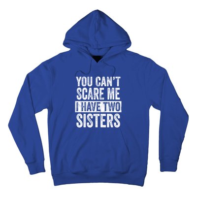 You CanT Scare Me I Have Two Sisters Funny Brothers Gift Hoodie